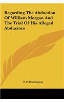 Regarding The Abduction Of William Morgan And The Trial Of His Alleged Abductors