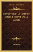 Rape Upon Rape Or The Justice Caught In His Own Trap, A Comedy: (English)