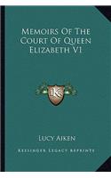 Memoirs Of The Court Of Queen Elizabeth V1