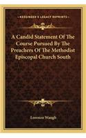 A Candid Statement Of The Course Pursued By The Preachers Of The Methodist Episcopal Church South