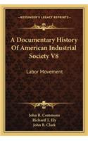 Documentary History Of American Industrial Society V8