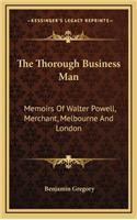The Thorough Business Man: Memoirs of Walter Powell, Merchant, Melbourne and London