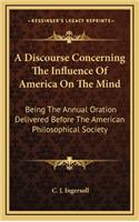 A Discourse Concerning the Influence of America on the Mind a Discourse Concerning the Influence of America on the Mind