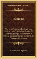 Inchiquin: The Jesuit's Letters During a Late Residence in the United States of America; Being a Fragment of a Private Correspondence, Accidentally Discovered 