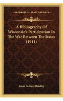 A Bibliography Of Wisconsin's Participation In The War Between The States (1911)