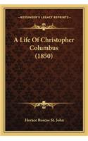 A Life Of Christopher Columbus (1850)