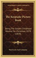 The Keepsake Picture Book: Being the Golden Childhood Volume for Christmas, 1878 (1878)