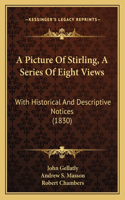 Picture Of Stirling, A Series Of Eight Views