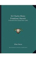 Sir Charles Henry Frankland, Baronet: Or Boston In The Colonial Times (1865)(English)