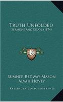 Truth Unfolded: Sermons And Essays (1874)