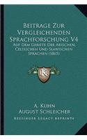 Beitrage Zur Vergleichenden Sprachforschung V4: Auf Dem Gebiete Der Arischen, Celtischen Und Slawischen Sprachen (1865)(German)