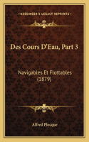 Des Cours D'Eau, Part 3: Navigables Et Flottables (1879)(French)