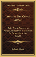 Invectiva Lini Colvcii Salvtati: Reip. Flor. A Secretis In Antonivm Lvschvm Vicentinvm De Eadem Repvblica (1826)