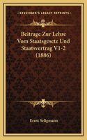 Beitrage Zur Lehre Vom Staatsgesetz Und Staatsvertrag V1-2 (1886)