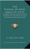 Funeral Of Mary, Queen Of Scots: A Collection Of Curious Tracts, Relating To The Burial Of This Unfortunate Princess (1890)