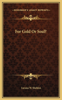 For Gold Or Soul?