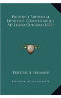 Friderici Brummeri Lipsiensis Commentarius Ad Legem Cinciam (1668)
