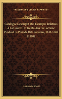 Catalogue Descriptif Des Estampes Relatives A La Guerre De Trente-Ans En Lorraine Pendant La Periode Dite Suedoise, 1631-1648 (1868)