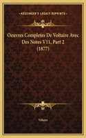 Oeuvres Completes De Voltaire Avec Des Notes V11, Part 2 (1877)