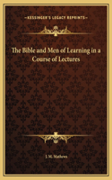 The Bible and Men of Learning in a Course of Lectures