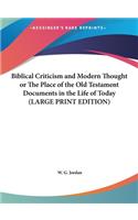 Biblical Criticism and Modern Thought or the Place of the Old Testament Documents in the Life of Today