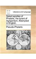 Select Epistles of Phalaris, the Tyrant of Agrigentum. Attempted in English.