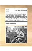 Commentaries on the Laws of England. ... by Sir William Blackstone, ... the Eleventh Edition, with the Last Corrections of the Author; Additions by Richard Burn, ... and Continued to the Present Time, by John Williams, Esq. Volume 1 of 4: (English)