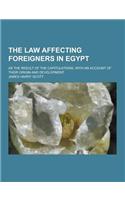The Law Affecting Foreigners in Egypt; As the Result of the Capitulations, with an Account of Their Origin and Development