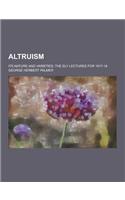 Altruism; Its Nature and Varieties; The Ely Lectures for 1917-18