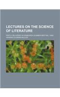 Lectures on the Science of Literature; Partly Delivered in Edinburgh (Summer Meeting, 1898)