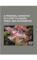 A Personal Narrative of a Visit to Ghuzni, Kabul and Afghanistan