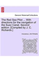 Red Sea Pilot ... with Directions for the Navigation of the Suez Canal. Second Edition. [Compiled by J. C. Richards.]