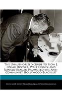 The Unauthorized Guide to How J. Edgar Hoover, Walt Disney, and Ronald Reagan Promoted the Anti-Communist Hollywood Blacklist