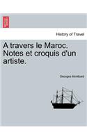 A Travers Le Maroc. Notes Et Croquis D'Un Artiste.