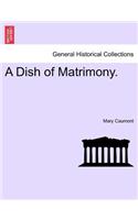 A Dish of Matrimony.