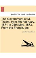 Government of M. Thiers, from 8th February, 1871 to 24th May, 1873. from the French, Etc. Vol. II
