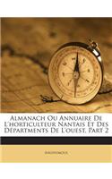 Almanach Ou Annuaire De L'horticulteur Nantais Et Des Départments De L'ouest, Part 2