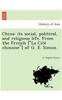 China: Its Social, Political, and Religious Life. from the French ["La Cite Chinoise"] of G. E. Simon.(English)