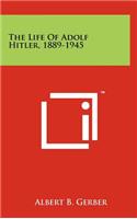The Life of Adolf Hitler, 1889-1945