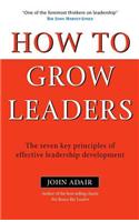 How to Grow Leaders: The Seven Key Principles of Effective Leadership Development