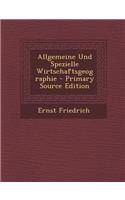 Allgemeine Und Spezielle Wirtschaftsgeographie - Primary Source Edition