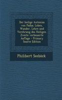 Der Heilige Antonius Von Padua. Leben, Wunder, Lehre Und Verehrung Des Heiligen. Zweite Verbesserte Auflage