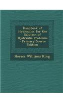 Handbook of Hydraulics for the Solution of Hydraulic Problems - Primary Source Edition