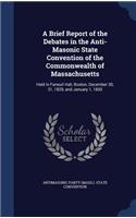 A Brief Report of the Debates in the Anti-Masonic State Convention of the Commonwealth of Massachusetts: Held in Faneuil Hall, Boston, December 30, 31, 1829, and January 1, 1830(English)