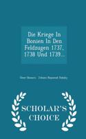 Kriege in Bonien in Den Feldzugen 1737, 1738 Und 1739... - Scholar's Choice Edition