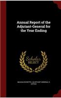 Annual Report of the Adjutant-General for the Year Ending