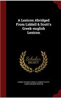 A Lexicon Abridged From Liddell & Scott's Greek-english Lexicon