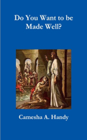 Do You Want to be Made Well?: (English)