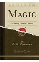 Magic: A Comedy Fantastic Comedy (Classic Reprint)