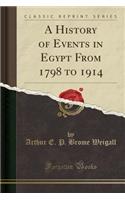 A History of Events in Egypt from 1798 to 1914 (Classic Reprint)